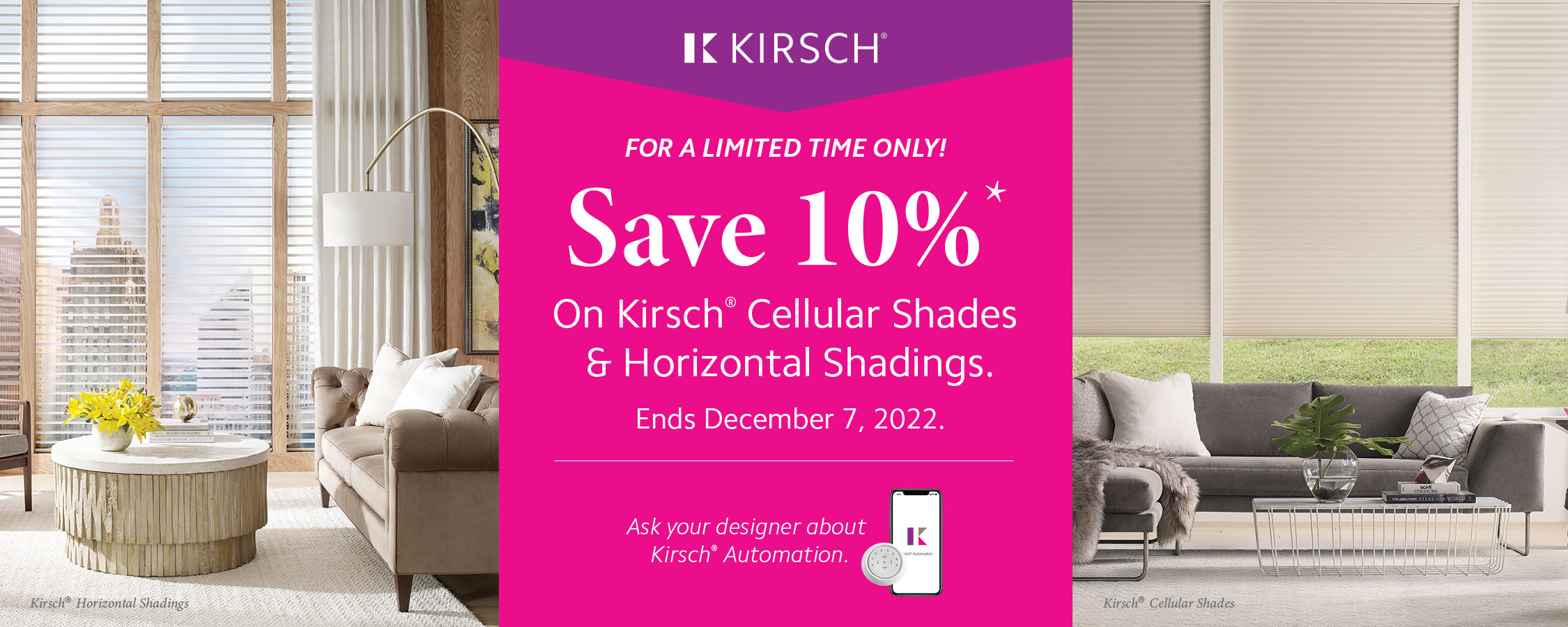 For limited time only save 10% on Kirsch cellular shades & horizontal shadings